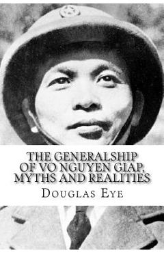 Coperta cărții 'The Generalship of Vo Nguyen Giap, Myths and Realities - Douglas M. Eye'