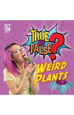 Coperta cărții 'True or False? Weird Plants -'