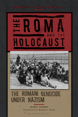 The Roma and the Holocaust: The Romani Genocide Under Nazism - María Sierra