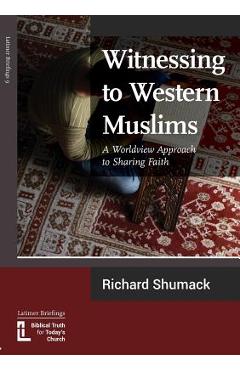 Poza produsului Witnessing to Western Muslims - A Worldview Approach to Western Faith - Richard Shumack
