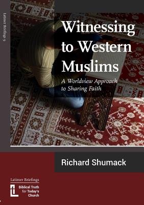 Witnessing to Western Muslims - A Worldview Approach to Western Faith - Richard Shumack