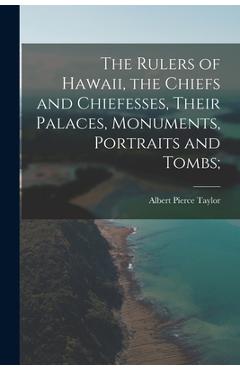 Coperta cărții 'The Rulers of Hawaii, the Chiefs and Chiefesses, Their Palaces, Monuments, Portraits and Tombs; - Albert Pierce'