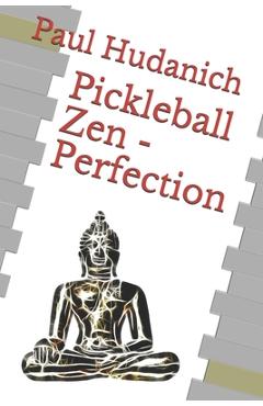 Coperta cărții 'Pickleball Zen - Perfection - Paul Hudanich'