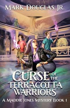 Coperta cărții 'Curse of the Terracotta Warriors: A Maddie Jones Mystery, Book 1 - Mark Douglas'