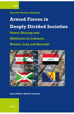 Coperta cărții 'Armed Forces in Deeply Divided Societies: Lebanon, Bosnia-Herzegovina, Iraq and Burundi: Militaries in Power-Sharing'