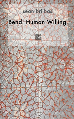 Bend. Human Willing. - Sean A. Brijbasi