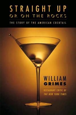 Coperta cărții 'Straight Up or on the Rocks: The Story of the American Cocktail - William Grimes'