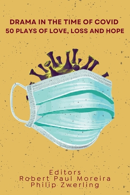 Drama in the Time of Covid: 50 Plays of Love, Loss and Hope - Robert Paul Moreira