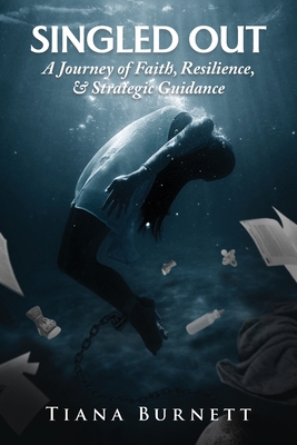 Singled Out: A Journey of Faith, Resilience, and Strategic Guidance - Tiana Burnett