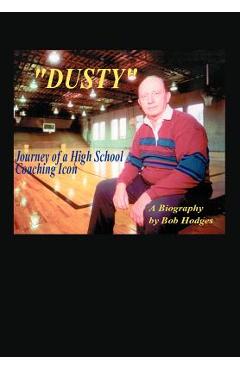 Coperta cărții 'Dusty: Journey of a High School Coaching Icon - Bob Hodges'