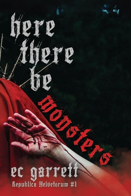 Here There Be Monsters: A Gothic Monster Romance - Ec Garrett