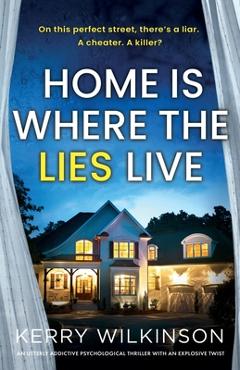 Coperta cărții 'Home Is Where the Lies Live: An utterly addictive psychological thriller with an explosive twist - Kerry Wilkinson'