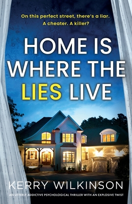 Coperta cărții 'Home Is Where the Lies Live: An utterly addictive psychological thriller with an explosive twist - Kerry Wilkinson'