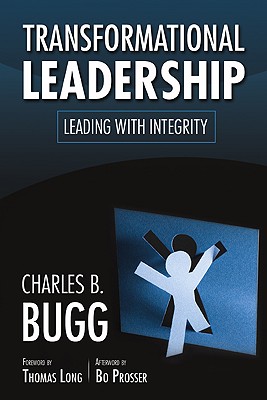 Transformational Leadership: Leading with Integrity - Charles B. Bugg