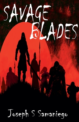 Coperta cărții 'Savage Blades - Joseph S. Samaniego'