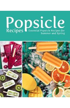Poza produsului Popsicle Recipes: Essential Popsicle Recipes for Summer and Spring (2nd Edition) - Booksumo Press