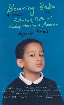 Becoming Baba: Fatherhood, Faith, and Finding Meaning in America - Aymann Ismail