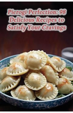 Coperta cărții 'Pierogi Perfection: 98 Delicious Recipes to Satisfy Your Cravings - The Flavorful Festoon Soga'