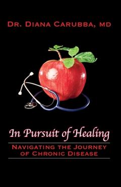 Coperta cărții 'In Pursuit of Healing: Navigating the Journey of Chronic Disease - Diana Carubba'
