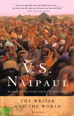 The Writer and the World: Essays - V. S. Naipaul