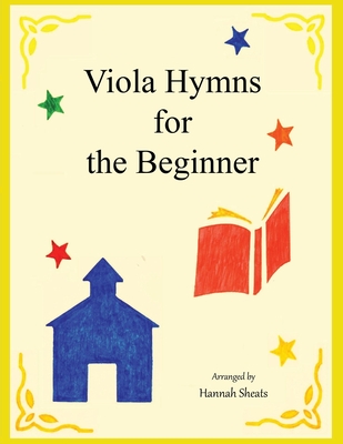 Viola Hymns for the Beginner: Easy Hymns for Early Violists - Hannah Sheats