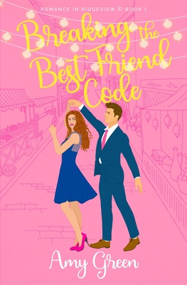 Breaking the Best Friend Code: Sweet Closed Door Romantic Comedy - Amy Green
