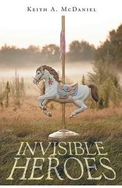 Coperta cărții 'Invisible Heroes - Keith A. Mcdaniel'