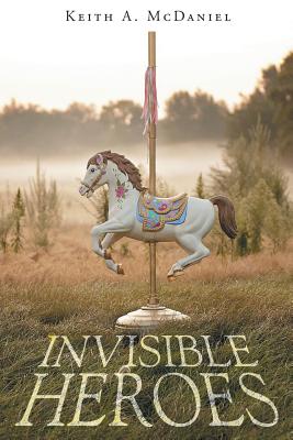 Invisible Heroes - Keith A. Mcdaniel