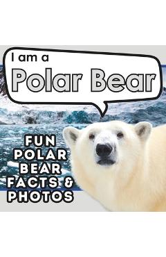 Coperta cărții 'I am a Polar Bear: A Children's Book with Fun and Educational Animal Facts with Real Photos! - Active Brains'