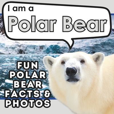 Coperta cărții 'I am a Polar Bear: A Children's Book with Fun and Educational Animal Facts with Real Photos! - Active Brains'