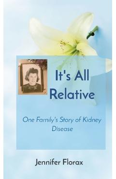 Coperta cărții 'It's All Relative: One Family's Story of Kidney Disease - Jennifer Florax'