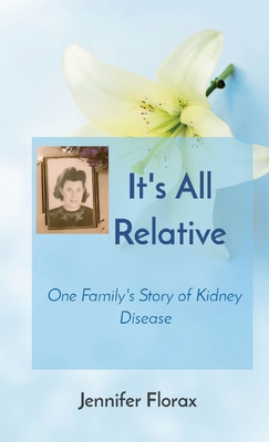 Coperta cărții 'It's All Relative: One Family's Story of Kidney Disease - Jennifer Florax'