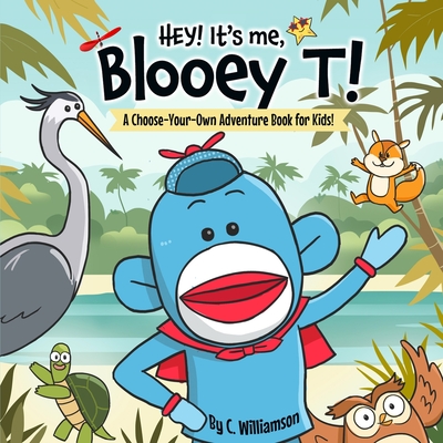Hey! It's me, BlooeyT!: A Choose-Your-Own Adventure Book for Kids - C. Williamson