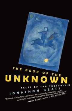 Poza produsului The Book of the Unknown: Tales of the Thirty-six - Jonathon Keats