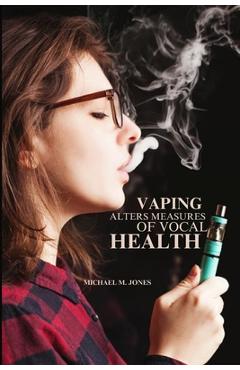 Coperta cărții 'Vaping alters measures of vocal health - Michael M. Jones'