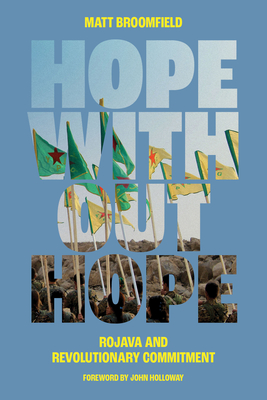 Hope Without Hope: Rojava and Revolutionary Commitment - Matt Broomfield