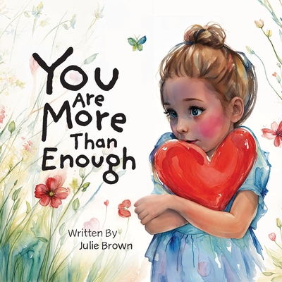 You are More Than Enough: a children's book on self-love and compassion - Julie Brown