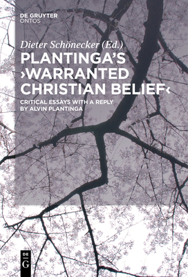 Coperta cărții 'Plantinga's 'Warranted Christian Belief': Critical Essays with a Reply by Alvin Plantinga - Dieter Schönecker'