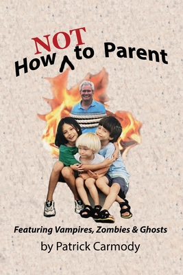 Coperta cărții 'How NOT to Parent - Patrick Carmody'