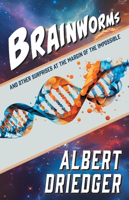 Coperta cărții 'Brainworms: and other surprises at the margin of the impossible - Albert Driedger'