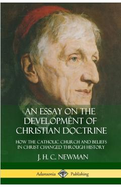 Coperta cărții 'An Essay on the Development of Christian Doctrine: How the Catholic Church and Beliefs in Christ Changed Through'