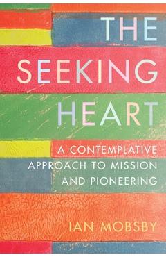 Coperta cărții 'The Seeking Heart: A Contemplative Approach to Mission and Pioneering -'