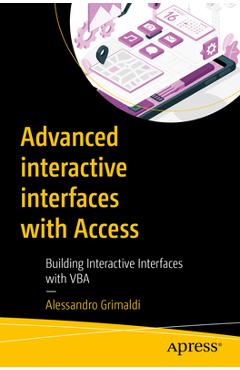 Coperta cărții 'Advanced Interactive Interfaces with Access: Building Interactive Interfaces with VBA - Alessandro Grimaldi'