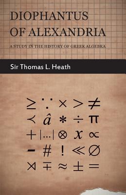 Diophantus of Alexandria - A Study in the History of Greek Algebra - Thomas Little Heath