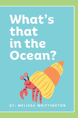 What's that in the Ocean?: An Ocean Book for Early Learners - Melissa Whittington