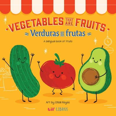 Vegetables That Are Fruits: A Bilingual Fruits Book - Citlali Reyes