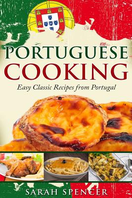 Portuguese Cooking ***Color Edition***: Easy Classic Recipes from Portugal - Sarah Spencer
