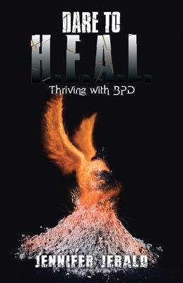 Dare To H.E.A.L.: Thriving With Bpd - Jennifer Jerald