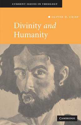 Divinity and Humanity: The Incarnation Reconsidered - Oliver D. Crisp