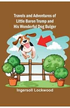 Coperta cărții 'Travels and Adventures of Little Baron Trump and His Wonderful Dog Bulger -'